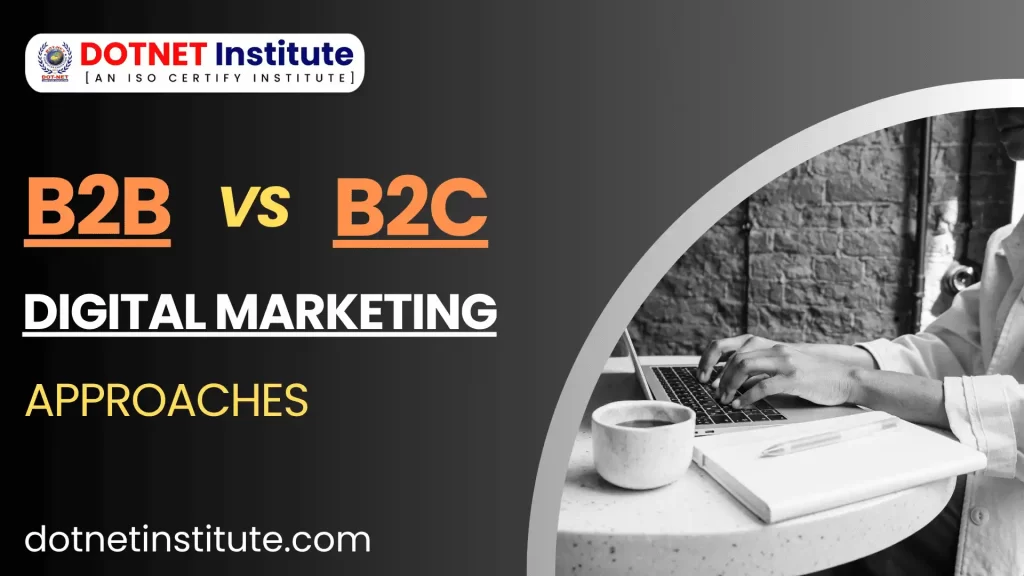 B2B vs. B2C Digital Marketing Approaches