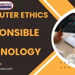 Computer ethics and responsible use of technology