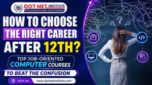 How to Choose the Right Career After 12th: Top Job-Oriented Computer Courses to Beat the Confusion