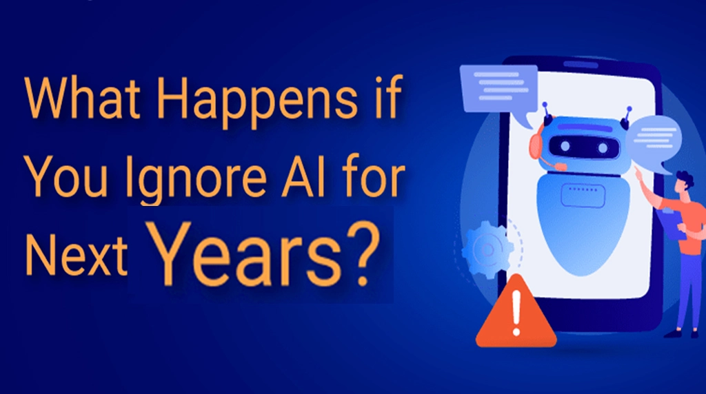 3. If you ignore AI from now on